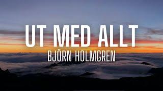 Björn Holmgren - Ut med allt (lyrics)