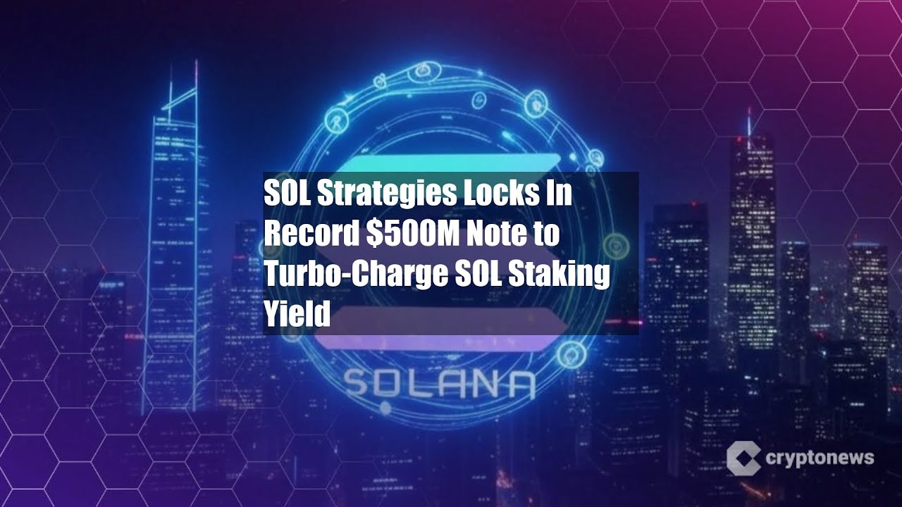SOL Strategies Locks In Record $500M Note to Turbo-Charge SOL - YouTube
