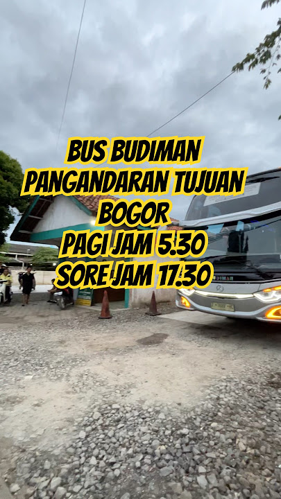 Budiman bus schedule from Pangandaran to Bogor Bubulak Baranangsiang.