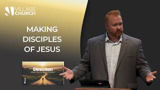 Direction: Week 3 - "Making Disciples of Jesus"