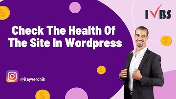 How To Check The Health Of The Site In Wordpress And Receive Recommendations: Itay Verchik IVBS SEO