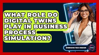 What Role Do Digital Twins Play In Business Process Simulation? - Emerging Tech Insider screenshot 4