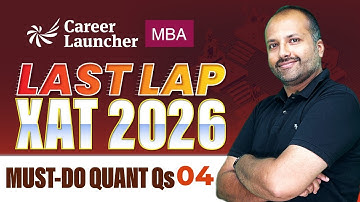 XAT 2026 Quant Final Revision – Part 4 | Must-Do Quant Questions, Concepts | Career Launcher
