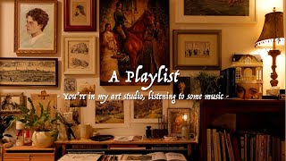 You're in my art studio, listening to some music | Moody music playlist