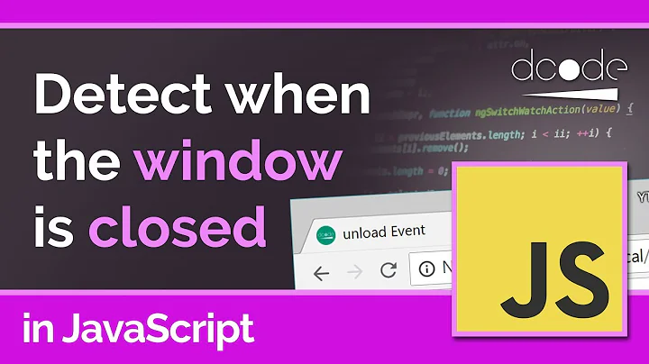JavaScript Tutorial - "unload" event | Detect when the browser window has closed