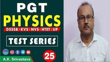 PGT PHYSICS | TEST SEREIS-25, DSSSB/KVS/NVS/HTET/UP, QUESTION & ANSWER, BY A.K. SIR | EUREKA ACADEMY