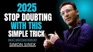 2025 STOP DOUBTING WITH THIS SIMPLE TRICK || SIMON SINEK || BEST MOTIVATIONAL SPEECH