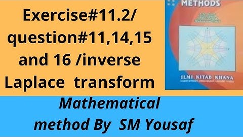 Exercise#11.2/question#11,14,15 and 16/inverse laplace of transform|Mathematical method by SM Yousaf