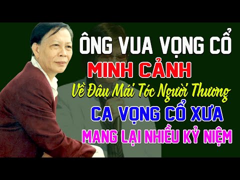 Video Về Đâu Mái Tóc Người Thương - Minh Cảnh | Ông Vua Ca... - youtube