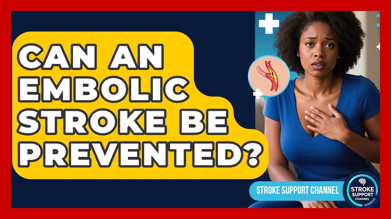 Can An Embolic Stroke Be Prevented? - Stroke Support Channel