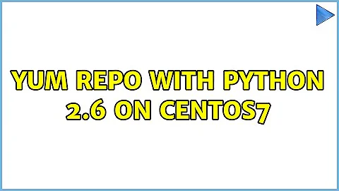 Yum repo with python 2.6 on Centos7