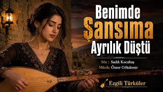 Benimde Şansıma Ayrılık Düştü Duygusal Folk Müzik Ezgilitürküler