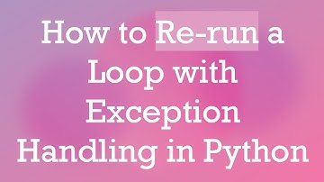 How to Re-run a Loop with Exception Handling in Python