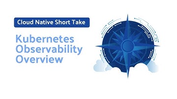 Cloud Native Short Take - Kubernetes Observability Overview