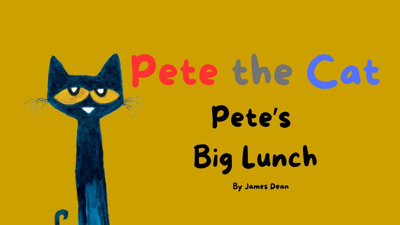 "Pete the Cat: Pete's Big Lunch" by James Dean l Kid's Book Read Aloud ...