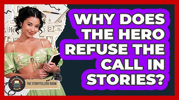 Why Does The Hero Refuse The Call In Stories? - The Storytellers Room