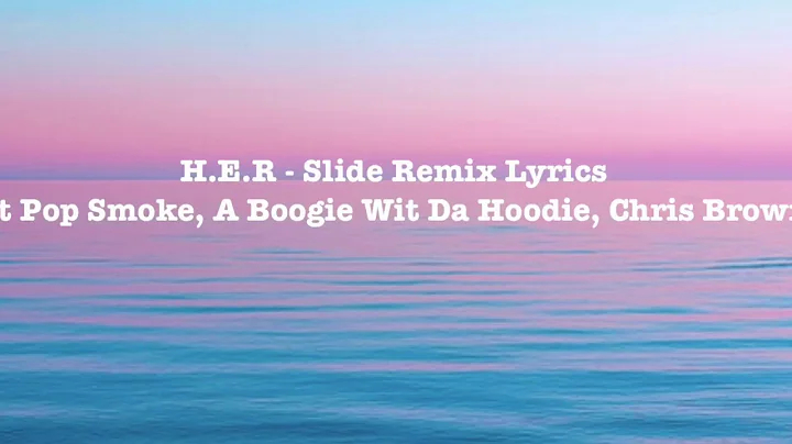 H.E.R - Slide Remix Lyrics (ft Pop Smoke, A Boogie Wit A Hoodie, Chris Brown)