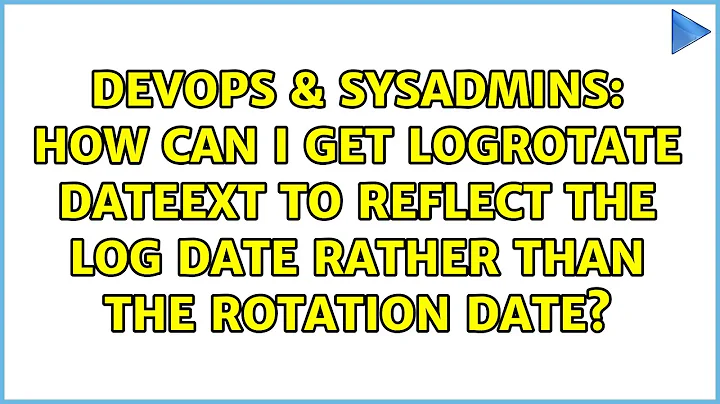 How can I get logrotate dateext to reflect the log date rather than the rotation date?