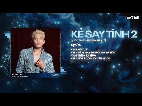 Kẻ Say Tình 2 Remix (Siêu Peak) - Quốc Thiên x meMix - Sương Mù Đêm Buồn Rơi Trắng Lối
