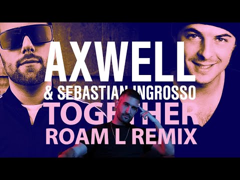 Axwell & Ingrosso - Together (Roam L Mix)