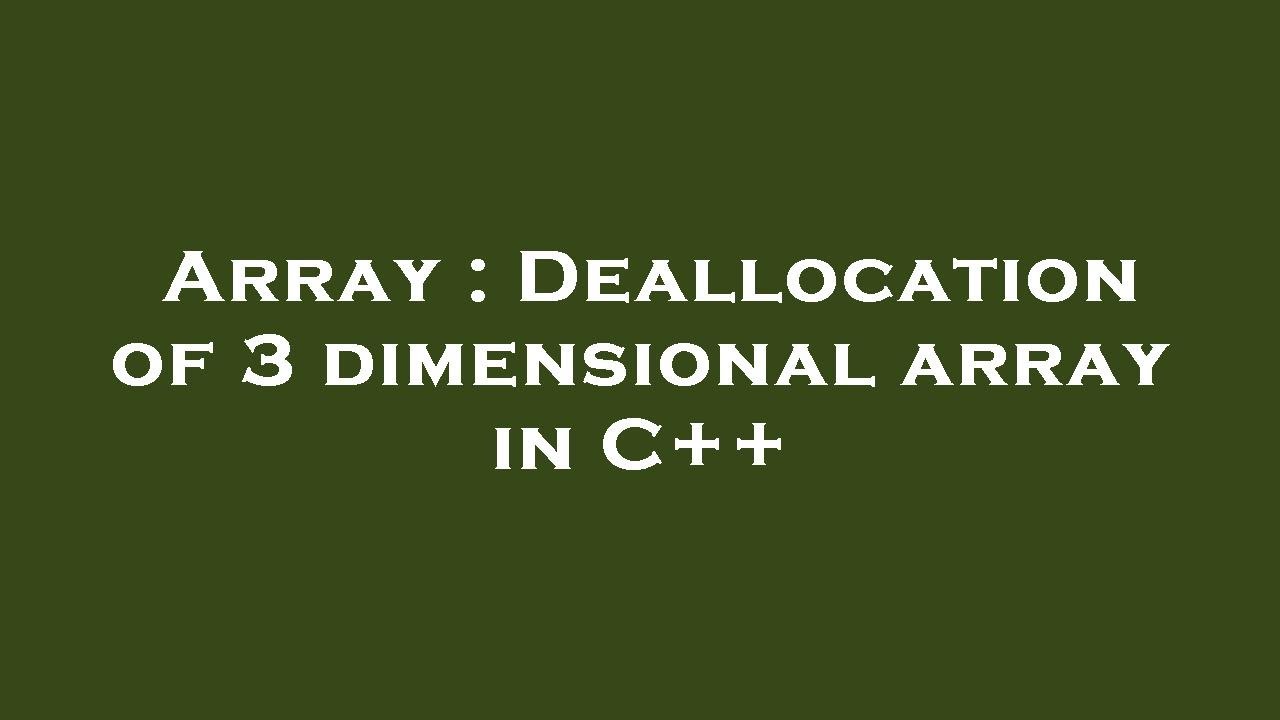 Array : Deallocation of 3 dimensional array in C++ - YouTube