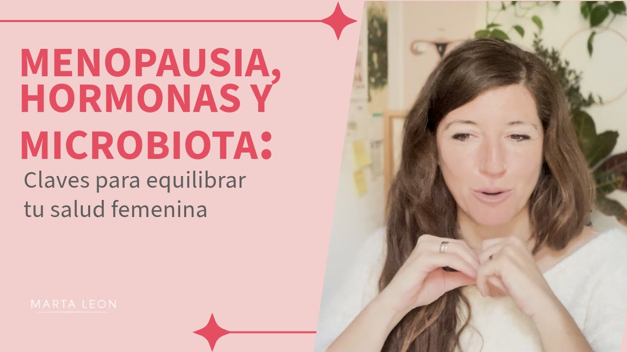 MENOPAUSIA, HORMONAS Y MICROBIOTA | Claves para equilibrar tu salud femenina