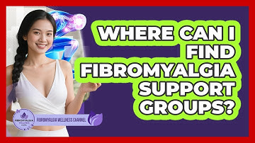 Where Can I Find Fibromyalgia Support Groups?