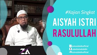 AISYAH ISTRI RASULULLAH | Kajian singkat oleh Ustadz Zainal Abidin L.c, M.M.