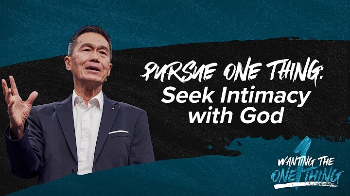 Pursue One Thing: Seek Intimacy with God - Peter Tan Chi - Wanting the One Thing
