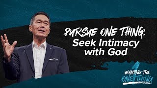 Pursue One Thing: Seek Intimacy with God  Peter Tan Chi  Wanting the One Thing
