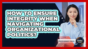 How To Ensure Integrity When Navigating Organizational Politics?