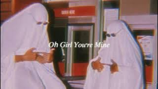 oh girl you're mine (slowed   reverb)