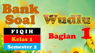 BANK SOAL FIKIH KELAS 1 WUDLU BAGIAN 1 BANK SOAL FIKIH KELAS 1 WUDLU BAGIAN 1