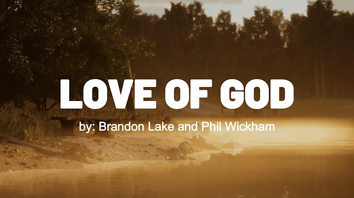 Love of God (LYRICS) by: Song by Brandon Lake and Phil Wickham