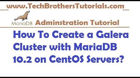 How To Create a Galera Cluster with MariaDB 10.2 on CentOS Servers-MariaDB Admin Tutorial