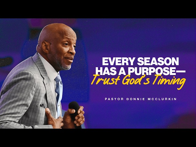 Every Season Has A Purpose | Pastor Donnie McClurkin | Perfecting Faith Church