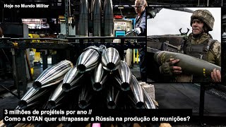 3 milhões de projéteis por ano - Como a OTAN quer ultrapassar a Rússia na produção de munições?