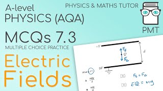PMT MCQs 7.3 - Electric Fields - Physics A-level (AQA)