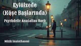 Eylülzede (Köşe Başlarında) | Psychedelic Anatolian Rock 