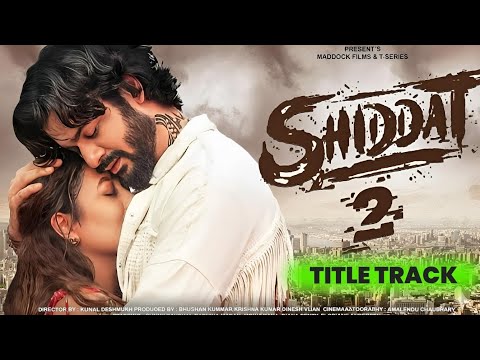 Shiddat 2 Title Track Manan Bhardwaj Shiddat Sunny Kaushal Radhika Madan 