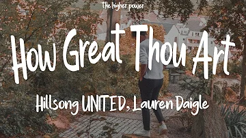 1Hour |  How Great Thou Art - Hillsong UNITED ft. Lauren Daigle (lyrics) | The Higher Power