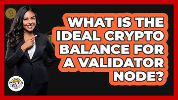 What Is The Ideal Crypto Balance For A Validator Node? - CryptoBasics360.com