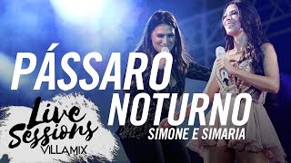 Pássaro noturno - Simone e Simaria - Live Sessions - Villa Mix Festival Fortaleza chords