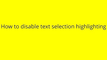 How to disable text selection highlighting