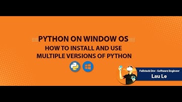 Hướng Dẫn Cài Đặt và Sử Dụng Nhiều Phiên Bản Python Trên Window OS