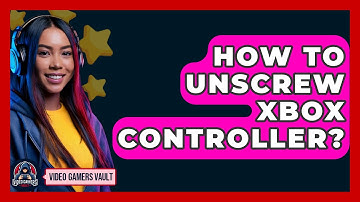 How To Unscrew Xbox Controller? - Video Gamers Vault