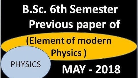 B.Sc Sixth Semester Physics paper first  Element of modern physics