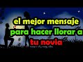 El Mejor Mensaje Para Hacer Llorar A Tu Novia De Amor Mi Amor Quiero Que Mires Este Vídeo Sin Llorar mp3