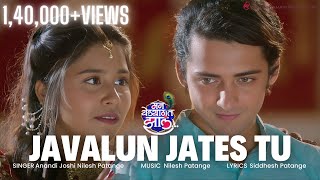 Javalun Jates Tu | Anandi Joshi | Sumedh Mudgalkar | Swanandi Berde | Nilesh P | Siddhesh P