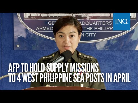 AFP to hold supply missions to 4 West Philippine Sea posts in April